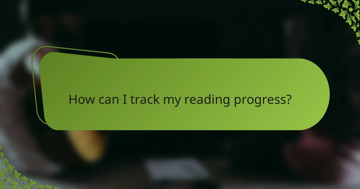 How can I track my reading progress?