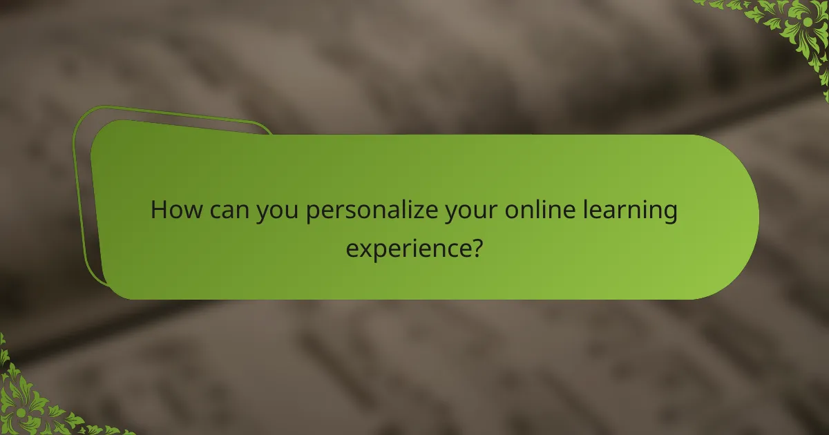 How can you personalize your online learning experience?