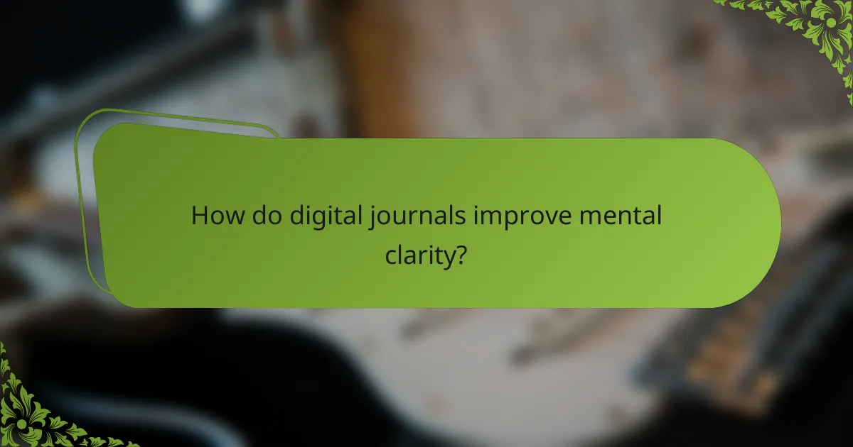 How do digital journals improve mental clarity?