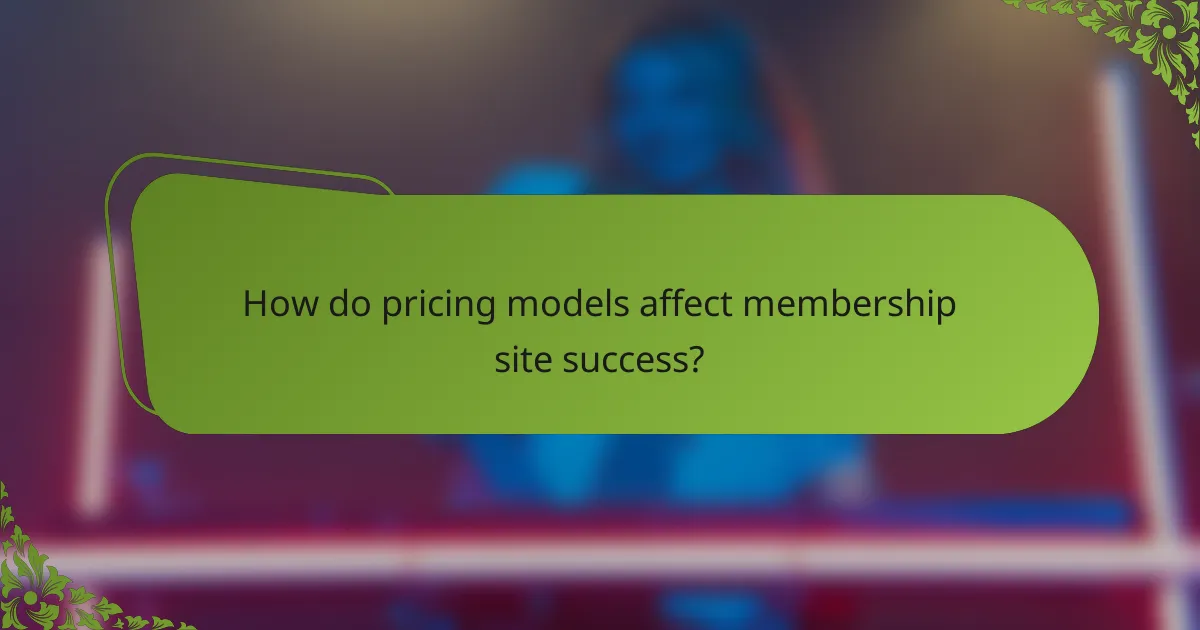 How do pricing models affect membership site success?