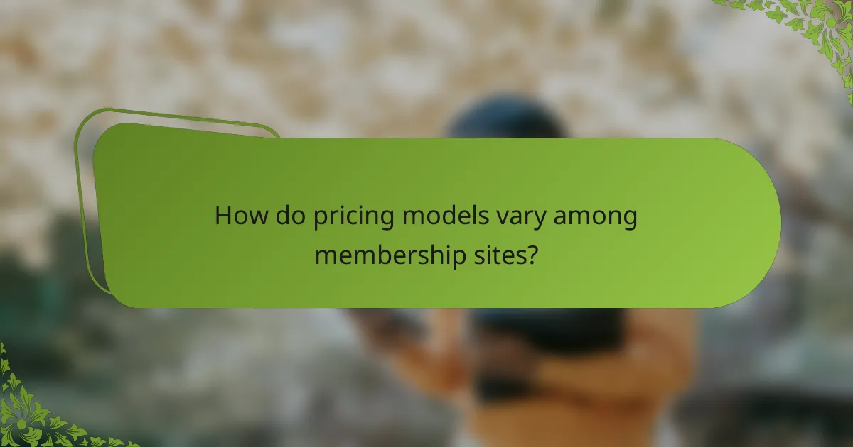 How do pricing models vary among membership sites?