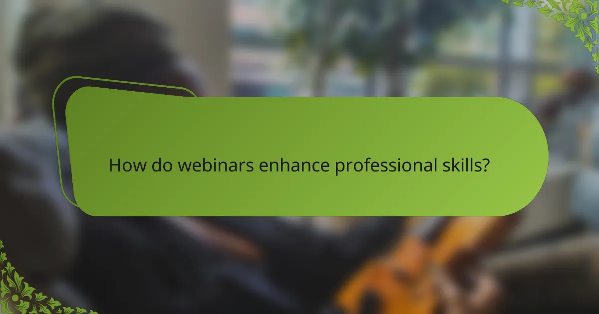 How do webinars enhance professional skills?