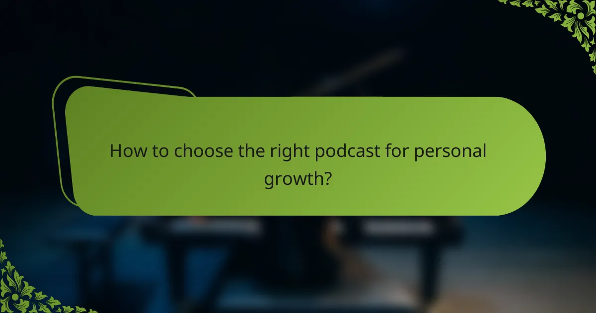 How to choose the right podcast for personal growth?