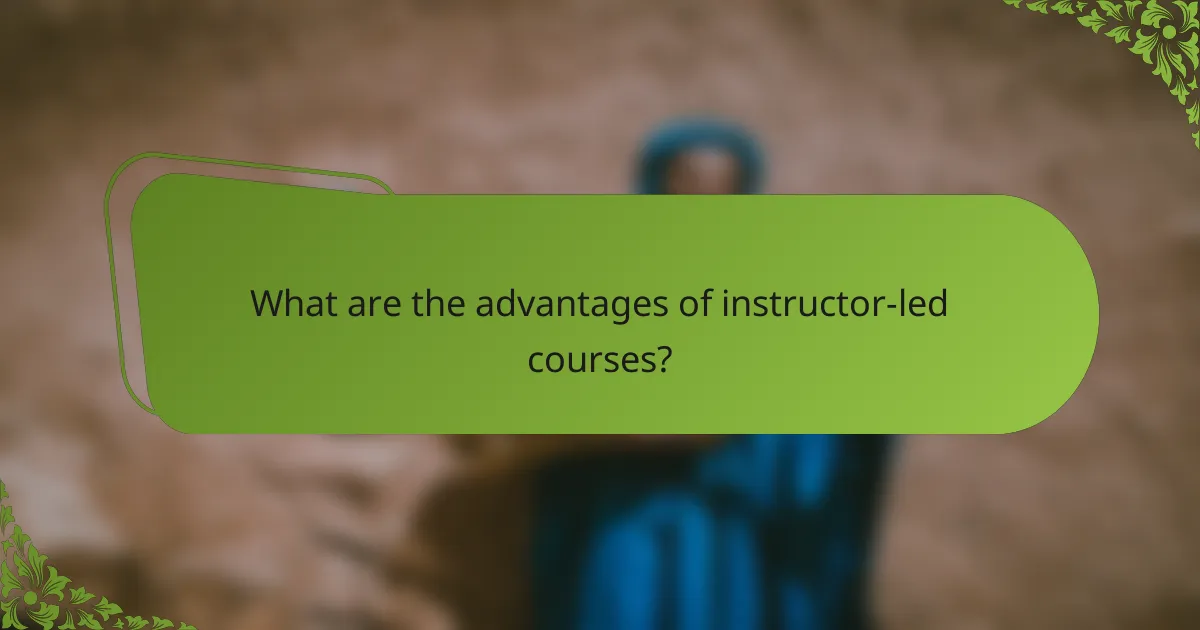 What are the advantages of instructor-led courses?