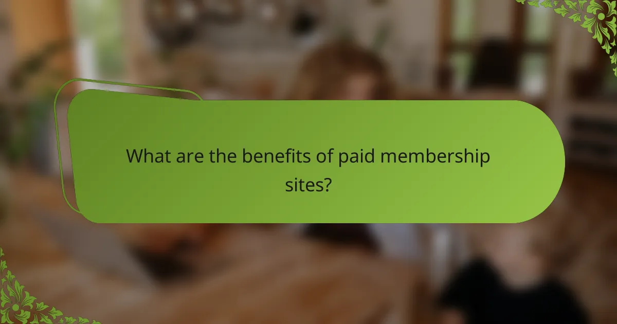 What are the benefits of paid membership sites?
