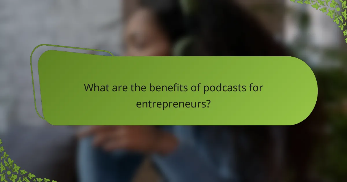 What are the benefits of podcasts for entrepreneurs?
