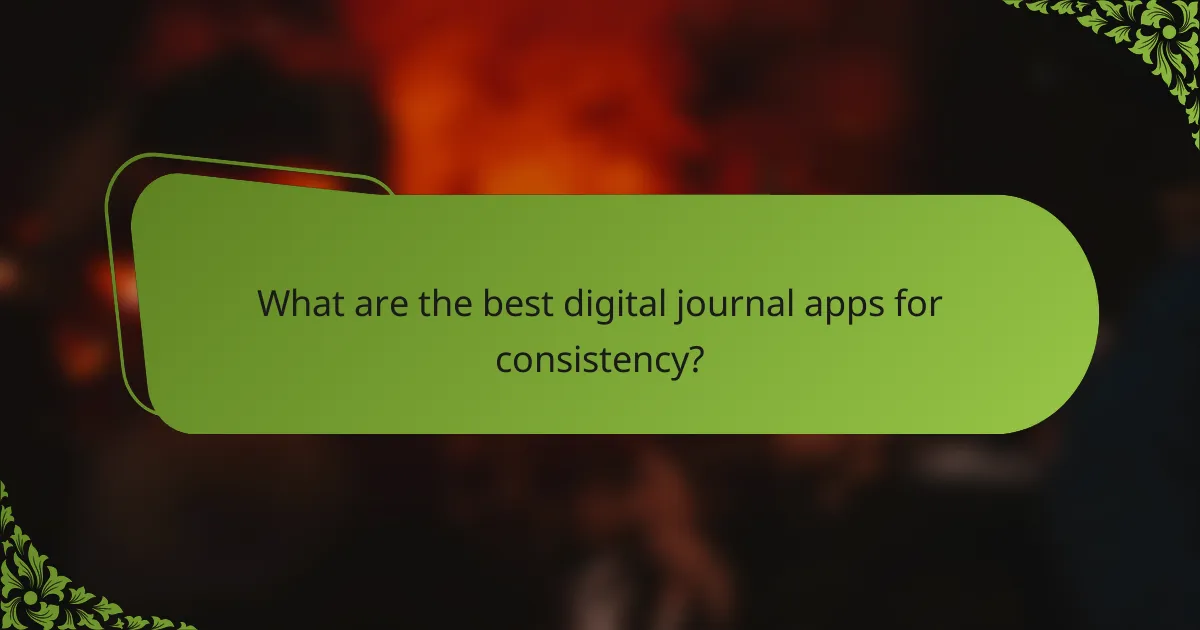 What are the best digital journal apps for consistency?