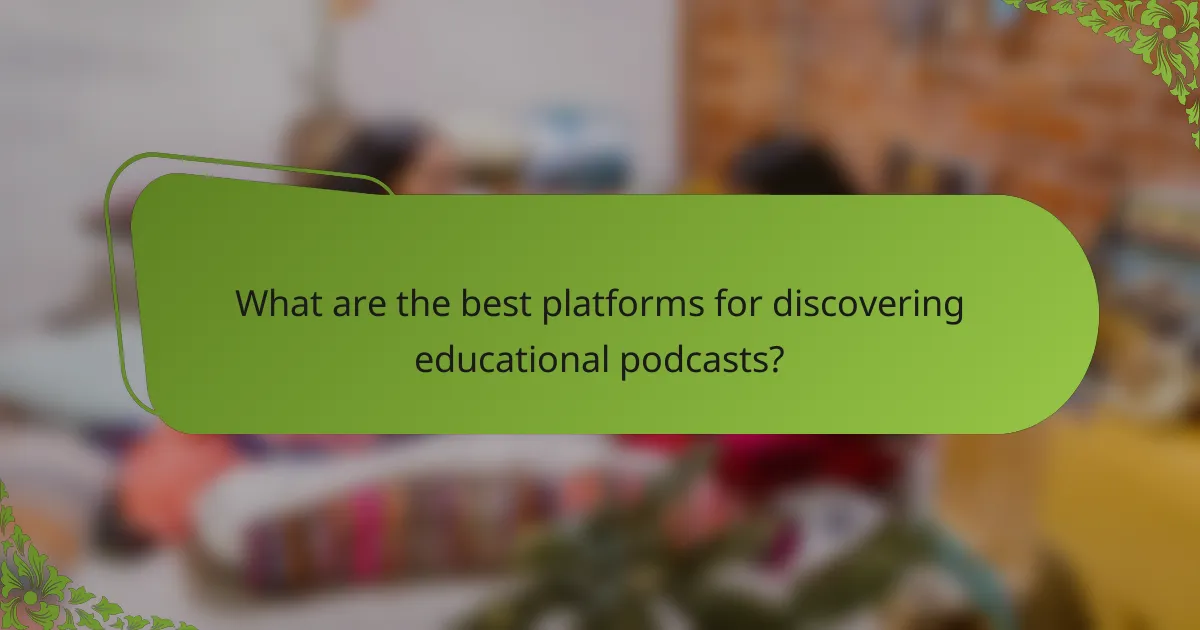 What are the best platforms for discovering educational podcasts?