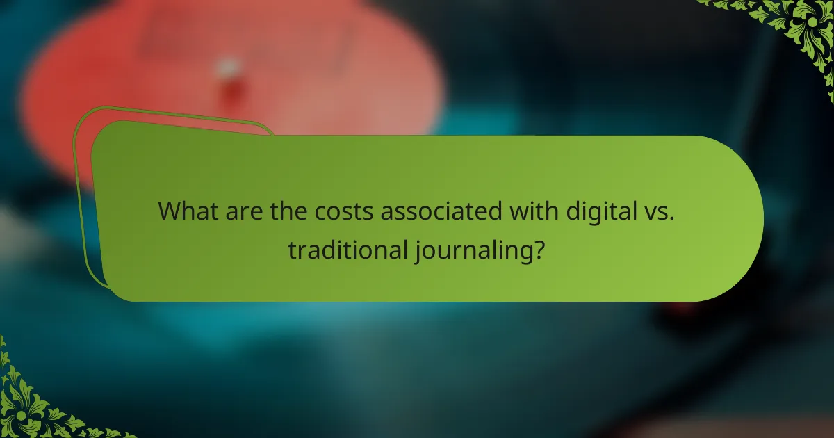What are the costs associated with digital vs. traditional journaling?
