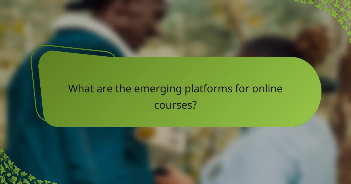 What are the emerging platforms for online courses?