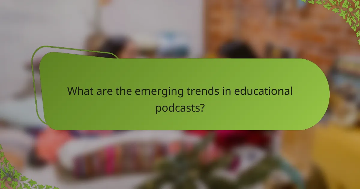 What are the emerging trends in educational podcasts?