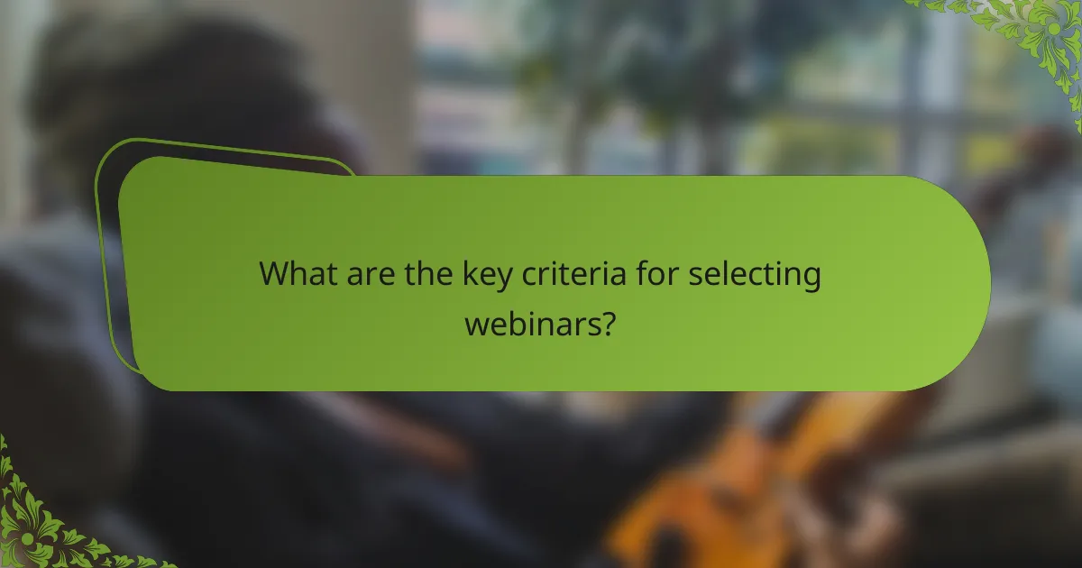 What are the key criteria for selecting webinars?