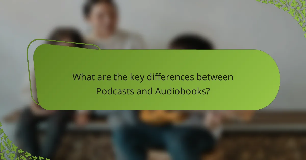 What are the key differences between Podcasts and Audiobooks?