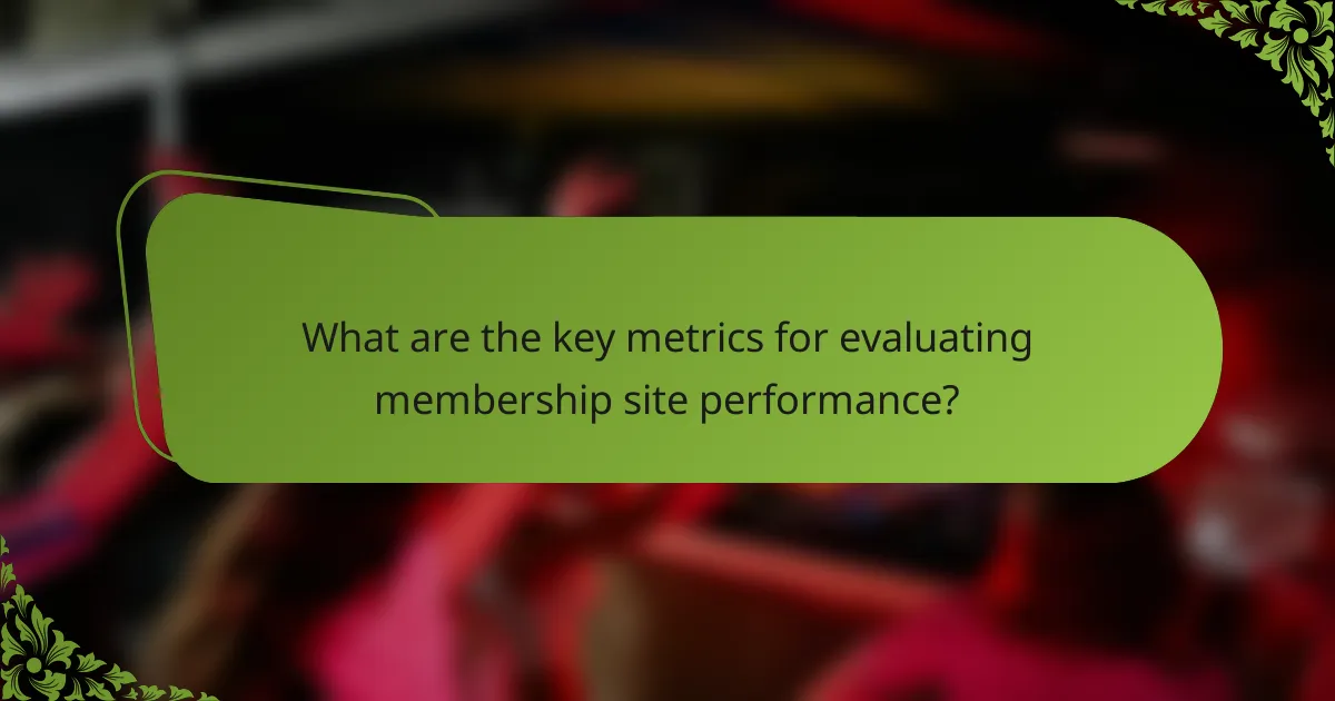 What are the key metrics for evaluating membership site performance?
