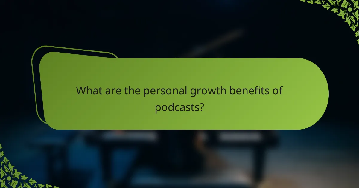 What are the personal growth benefits of podcasts?