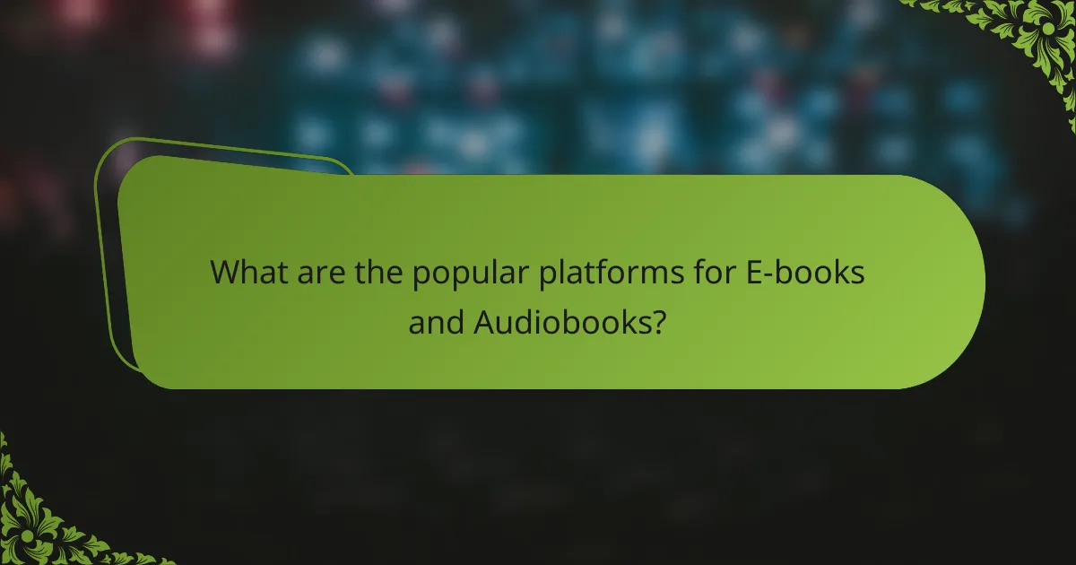 What are the popular platforms for E-books and Audiobooks?