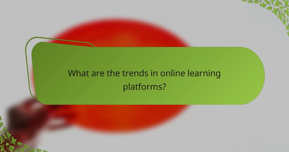 What are the trends in online learning platforms?