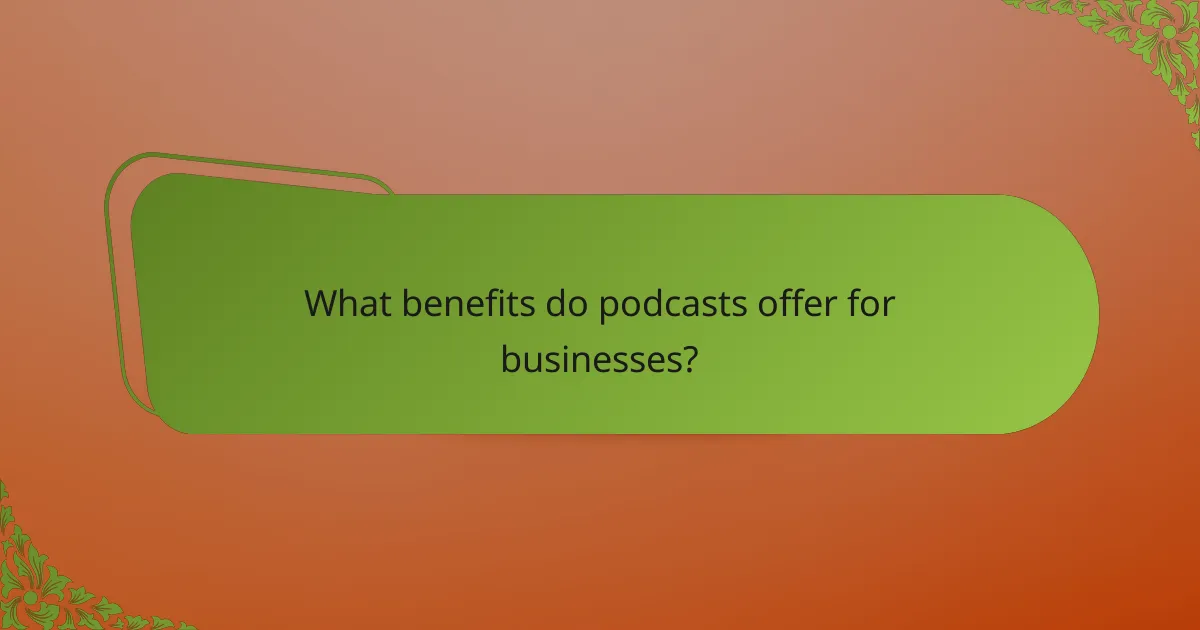 What benefits do podcasts offer for businesses?