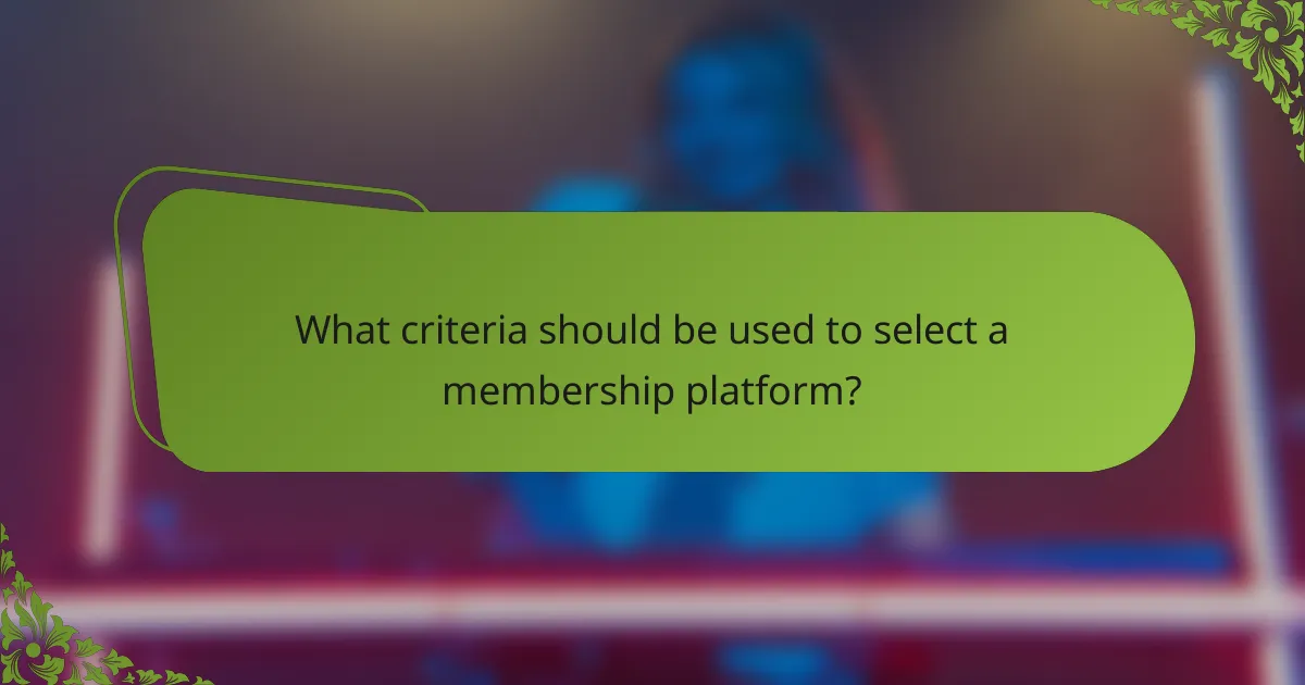 What criteria should be used to select a membership platform?