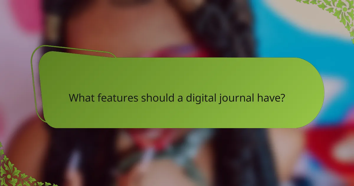 What features should a digital journal have?