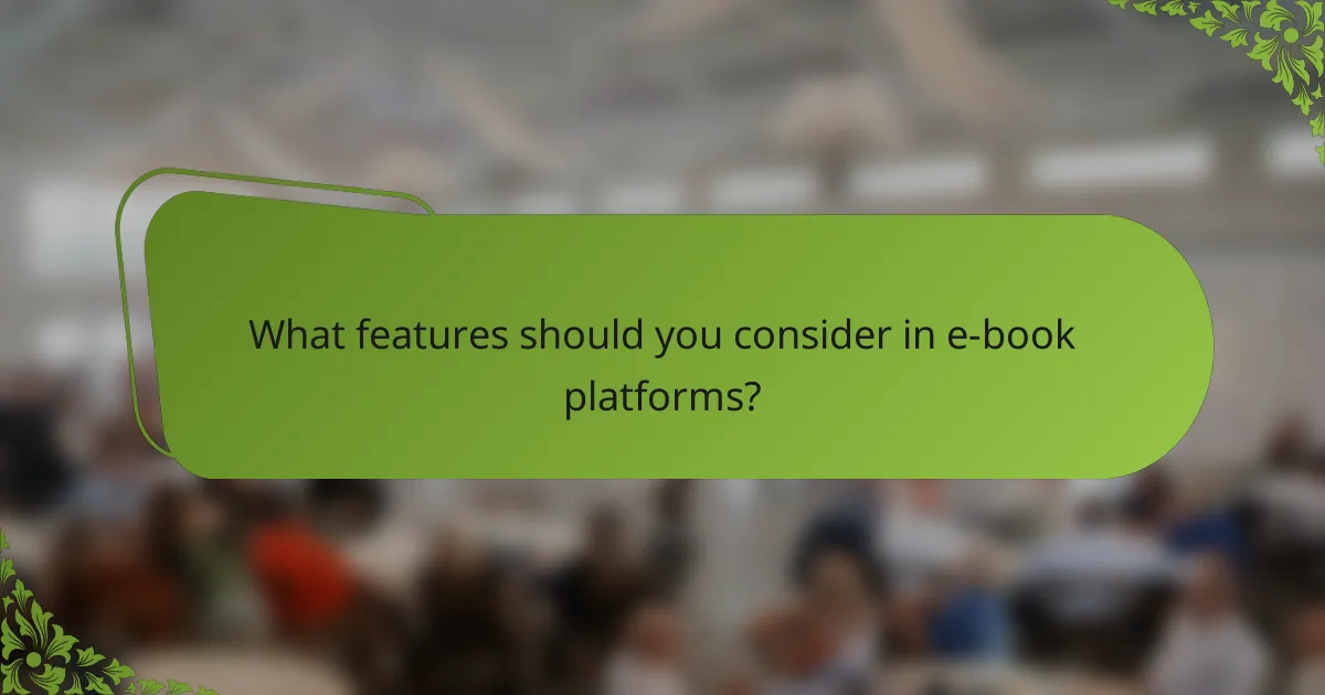 What features should you consider in e-book platforms?