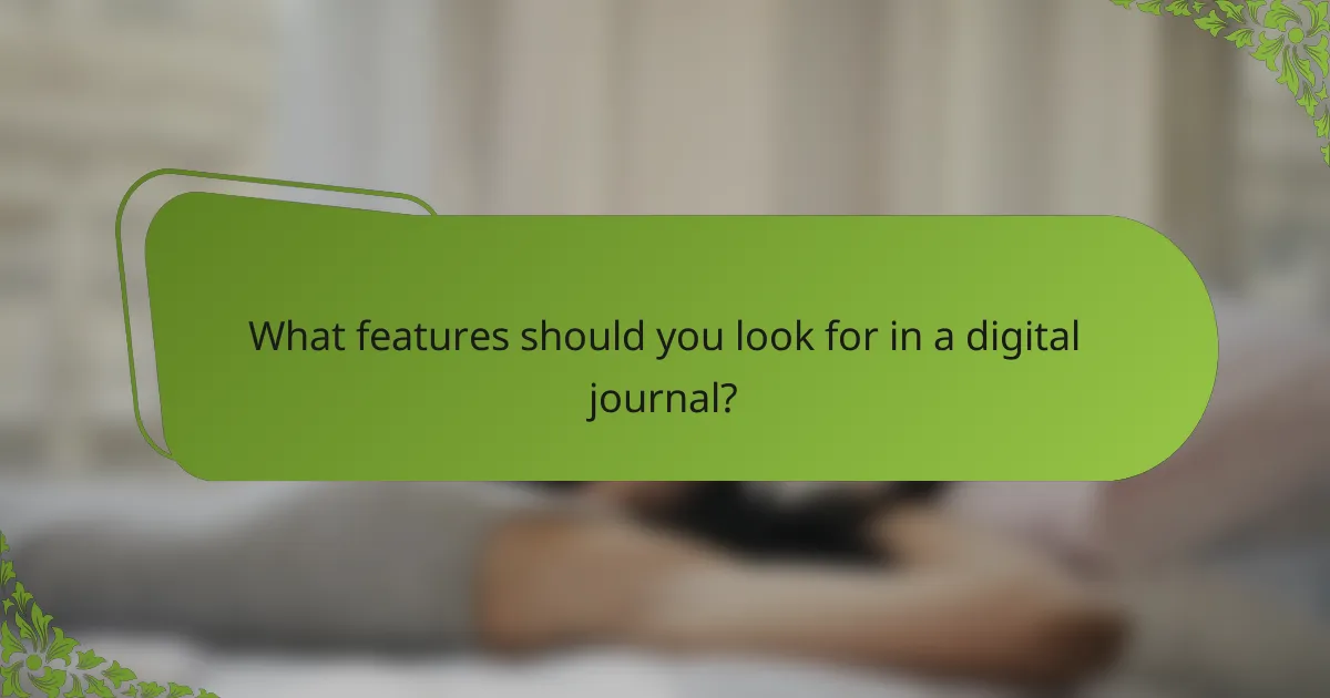 What features should you look for in a digital journal?