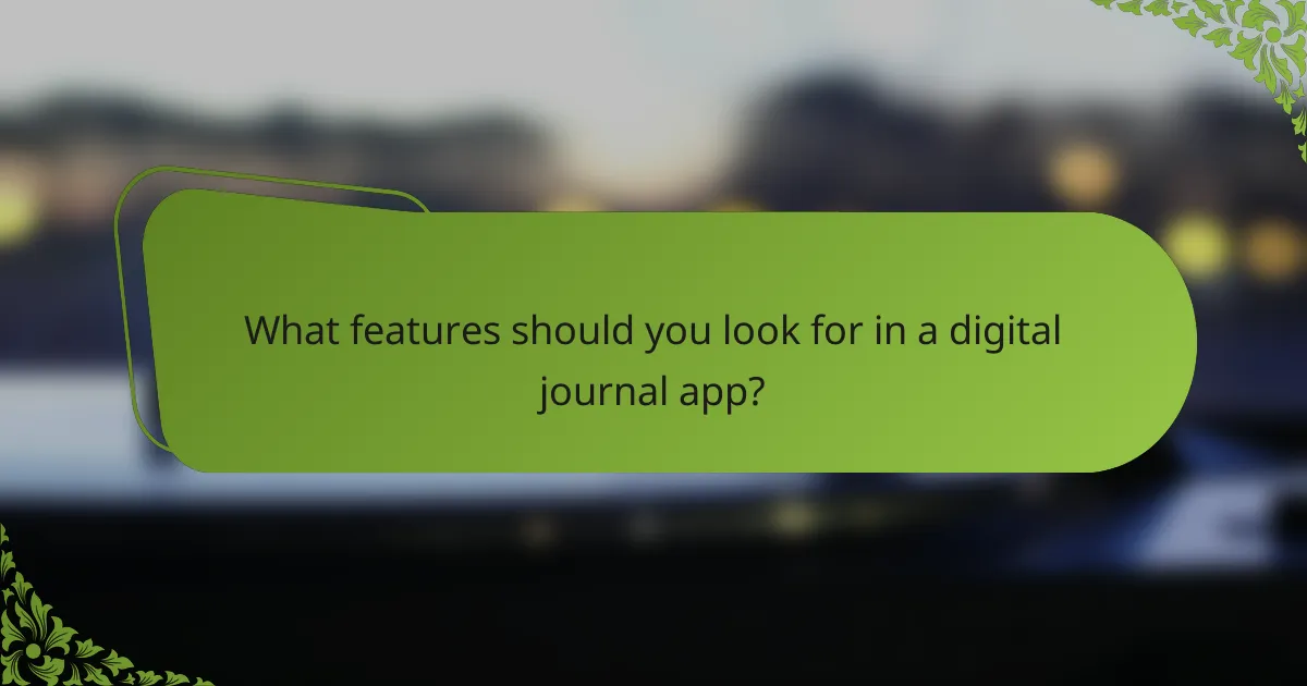 What features should you look for in a digital journal app?