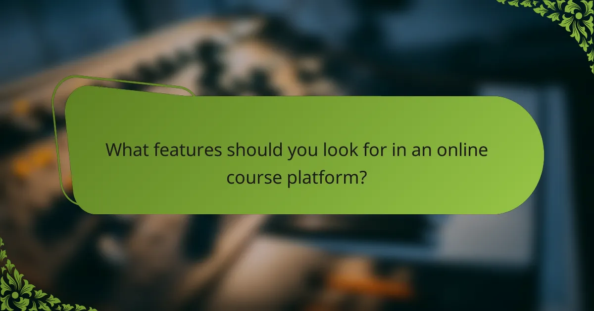 What features should you look for in an online course platform?