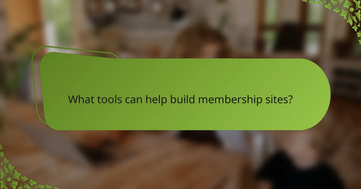 What tools can help build membership sites?