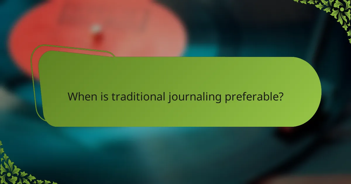 When is traditional journaling preferable?