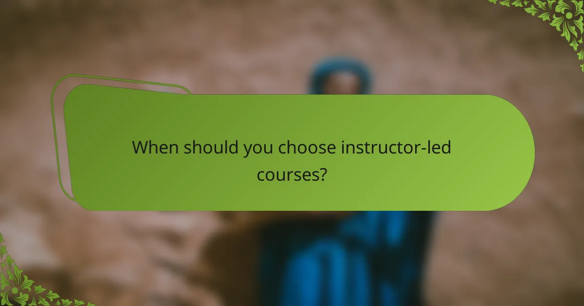 When should you choose instructor-led courses?