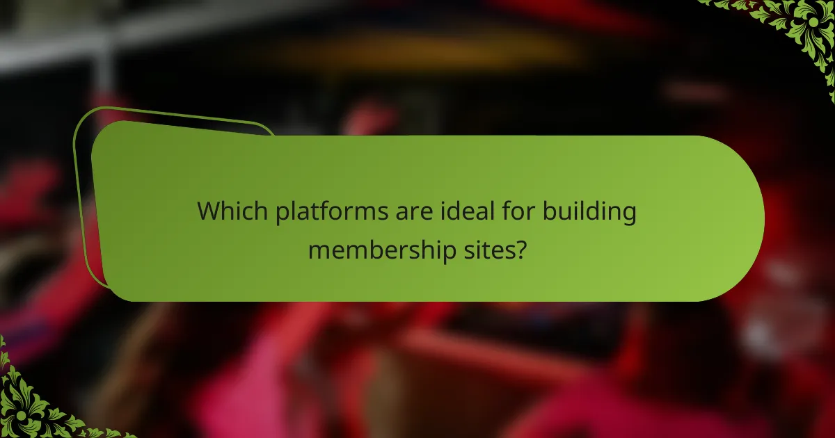 Which platforms are ideal for building membership sites?