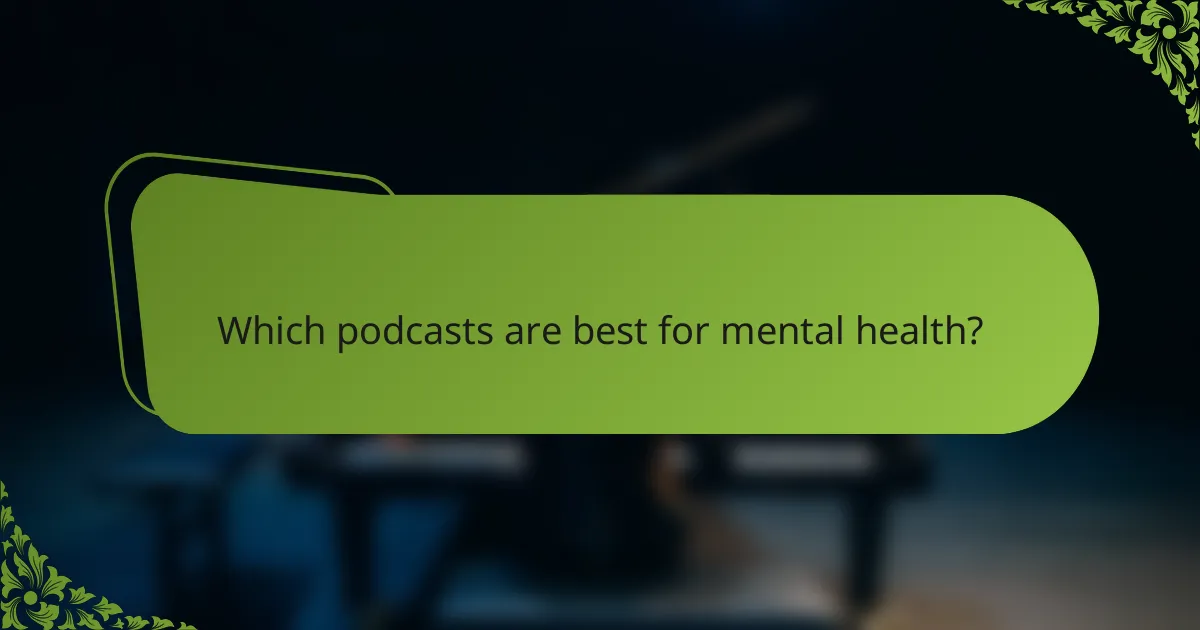 Which podcasts are best for mental health?