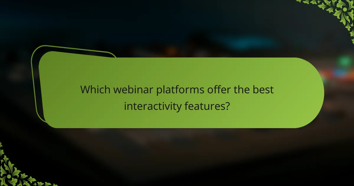Which webinar platforms offer the best interactivity features?